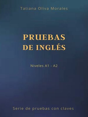 cover image of Pruebas de inglés. Niveles A1—A2. Serie de pruebas con claves